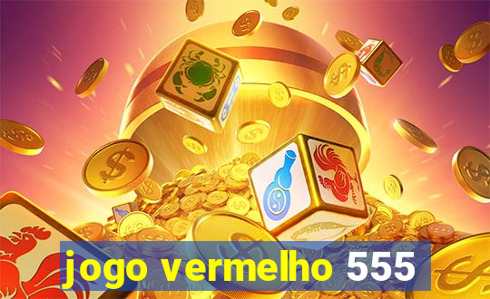 jogo vermelho 555